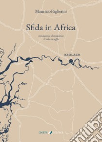 Sfida in Africa. Tra successo ed insuccesso c'è solo un soffio libro di Paglierini Maurizio