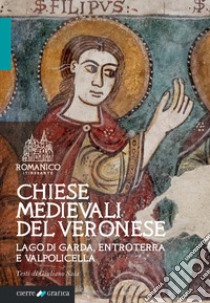 Chiese medievali del Veronese. Lago di Garda, entroterra e Valpolicella. Ediz. integrale libro di Sala Giuliano; Giacomelli P. (cur.); Fondazione del Garda (cur.)