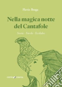 Nella magica notte del Cantafole. Storie, favole, ecofiabe libro di Braga Flavio