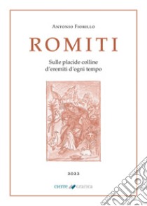 Romiti. Sulle placide colline d'eremiti d'ogni tempo libro di Fiorillo Antonio