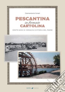 Pescantina in formato cartolina. Cento anni di immagini e storia del paese libro di Conati Giannantonio