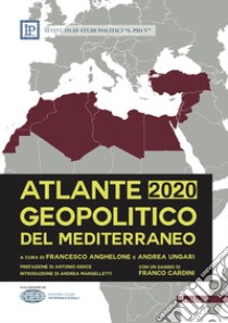 Atlante geopolitico del Mediterraneo 2020 libro di Anghelone F. (cur.); Ungari A. (cur.)