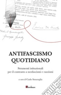 Antifascismo quotidiano. Strumenti istituzionali per il contrasto a neofascismi e razzismi libro di Smuraglia C. (cur.)