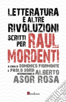 Letteratura e altre rivoluzioni. Scritti per Raul Mordenti libro di Fiormonte D. (cur.); Sordi P. (cur.)