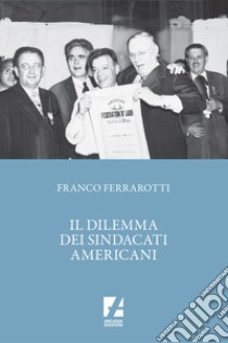 Il dilemma dei sindacati americani libro di Ferrarotti Franco