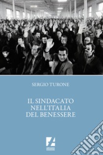 Il sindacato nell'Italia del benessere libro di Turone Sergio