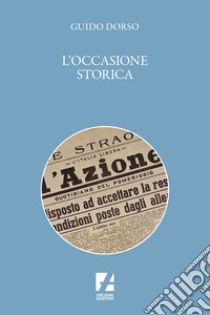 L'occasione storica libro di Dorso Guido