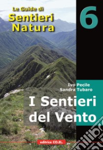 I sentieri del vento. 40 itinerari escursionistici alla scoperta di dorsali e creste della montagna friulana libro di Pecile Ivo; Tubaro Sandra; Parodi Roberto