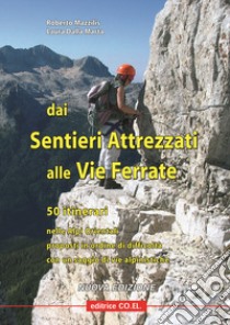 Dai sentieri attrezzati alle vie ferrate. 50 itinerari nelle Alpi Orientali proposti in ordine di difficoltà con un saggio di vie alpinistiche libro di Mazzilis Roberto; Dalla Marta Laura