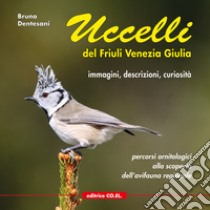 Uccelli del Friuli Venezia Giulia. Immagini, descrizioni, curiosità. Percorsi ornitologici alla scoperta dell'avifauna regionale. Ediz. illustrata. Vol. 1 libro di Dentesani Bruno