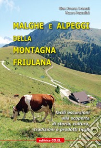 Malghe e alpeggi della montagna friulana. Facili escursioni alla scoperta di storia, tradizioni e prodotti tipici libro di Dreossi Gian Franco; Pascolini Mauro