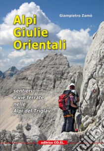 Alpi Giulie Orientali. Sentieri e vie ferrate nelle Alpi del Triglav libro di Zamò Giampietro