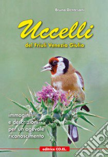 Uccelli del Friuli Venezia Giulia. Immagini e descrizioni per un agevole riconoscimento libro di Dentesani Bruno