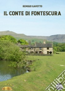 Il conte di Fontescura libro di Gavotto Remigio