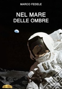 Nel mare delle ombre libro di Fedele Marco