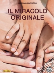 Il miracolo originale libro di Marnicco Massimo