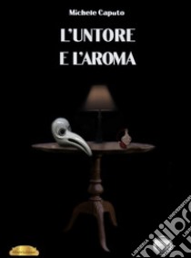 L'untore e l'aroma libro di Caputo Michele