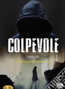 Colpevole libro di Gabriele Alessandro