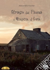 Strega del fiume o Masca d'Eva libro di Fischer Alexandra