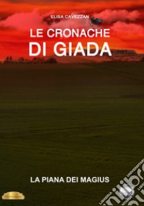 La piana dei Magius. Le cronache di Giada libro di Cavezzan Elisa