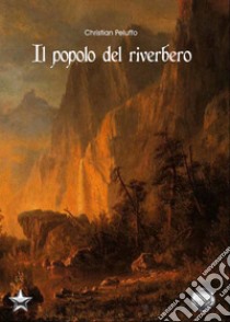 Il popolo del riverbero libro di Peluffo Christian