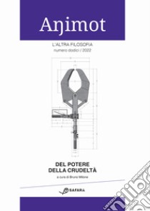 Animot. L'altra filosofia (2022). Vol. 12: Del potere della crudeltà libro di Milone B. (cur.)