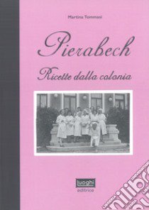 Pierabech. Ricette dalla colonia libro di Tommasi Martina