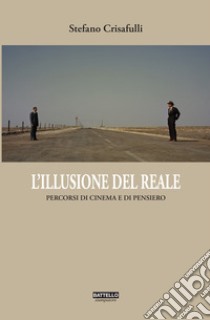 L'illusione del reale. Percorsi di cinema in chiave filosofica libro di Crisafulli Stefano