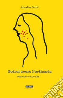 Potrei avere l'orticaria. Racconti a voce alta libro di Perini Annalisa; Moder M. (cur.)