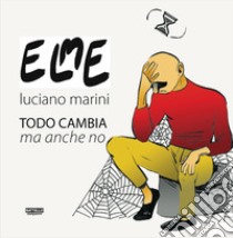 Todo cambia ma anche no libro di Marini Luciano Elme