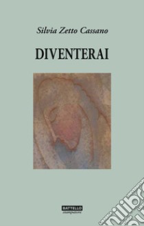 Diventerai libro di Zetto Cassano Silvia