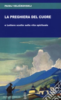 La preghiera del cuore e Lettere scelte sulla vita spirituale libro di Velickovskij Paisij