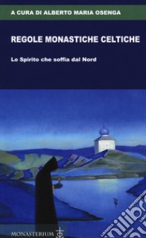 Regole monastiche celtiche. Lo Spirito che soffia dal Nord libro di Osenga A. M. (cur.)