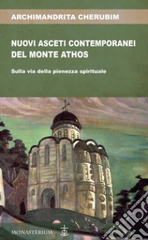 Nuovi asceti contemporanei del monte Athos libro di Cherubim (Archimandrita)