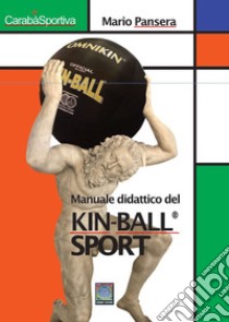 Manuale didattico del Kin-Ball® sport. Avviamento all'insegnamento del gioco libro di Pansera Mario