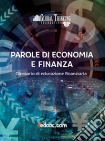 Parole di economia e finanza. Glossario di educazione finanziaria libro di Global Thinking Foundation (cur.)