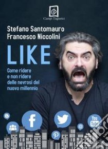 Like. Come ridere e non ridere delle nevrosi del nuovo millennio libro di Santomauro Stefano; Niccolini Francesco