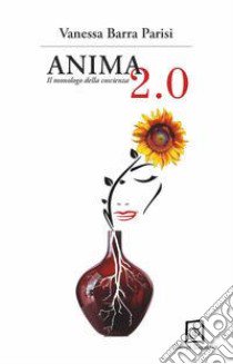 Anima 2.0. Il monologo della coscienza libro di Barra Parisi Vanessa