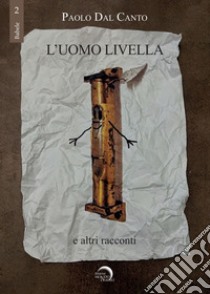 L'uomo livella e altri racconti libro di Dal Canto Paolo