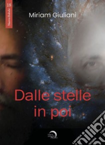 Dalle stelle in poi libro di Giuliani Miriam