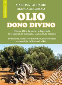 Olio. Dono divino libro di Laudadio Marilisa; Angerosa Franca