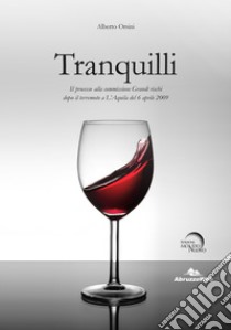 Tranquilli. Il processo alla commissione Grandi rischi dopo il terremoto a L'Aquila del 6 aprile 2009 libro di Orsini Alberto