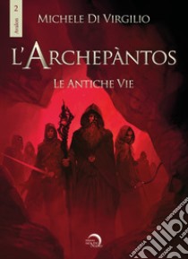 L'Archepantos. Le antiche vie libro di Di Virgilio Michele