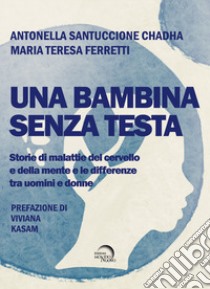 Una bambina senza testa libro di Santuccione Chadha Antonella; Ferretti Maria Teresa