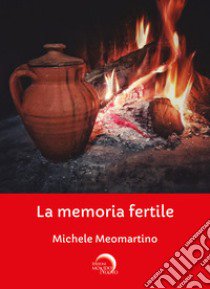 La memoria fertile libro di Meomartino Michele