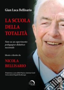 La scuola della totalità. Note su un esperimento pedagogico-didattico nazionale libro di Bellisario Gian Luca