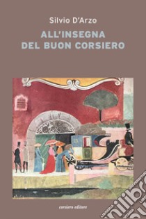 All'insegna del «buon corsiero» libro di D'Arzo Silvio; Casoli A. (cur.)