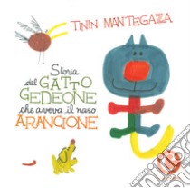 Storia del gatto Gedeone che aveva il naso arancione. Ediz. a colori libro di Mantegazza Tinin