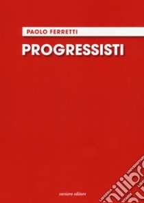 Progressisti libro di Ferretti Paolo