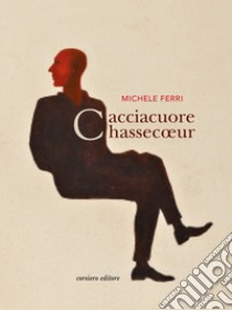 Cacciacuore libro di Ferri Michele